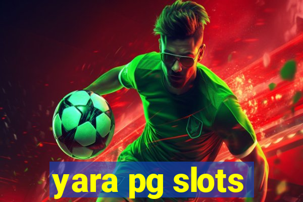 yara pg slots